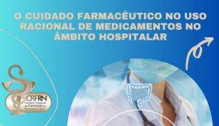 Confira a Nota Informativa “O Cuidado Farmacêutico no Uso Racional de Medicamentos no Âmbito Hospitalar”