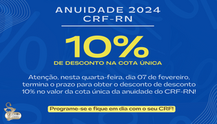 Termina amanhã, 07, o prazo para obter 10% de desconto na cota única da anuidade 2024 do CRF-RN